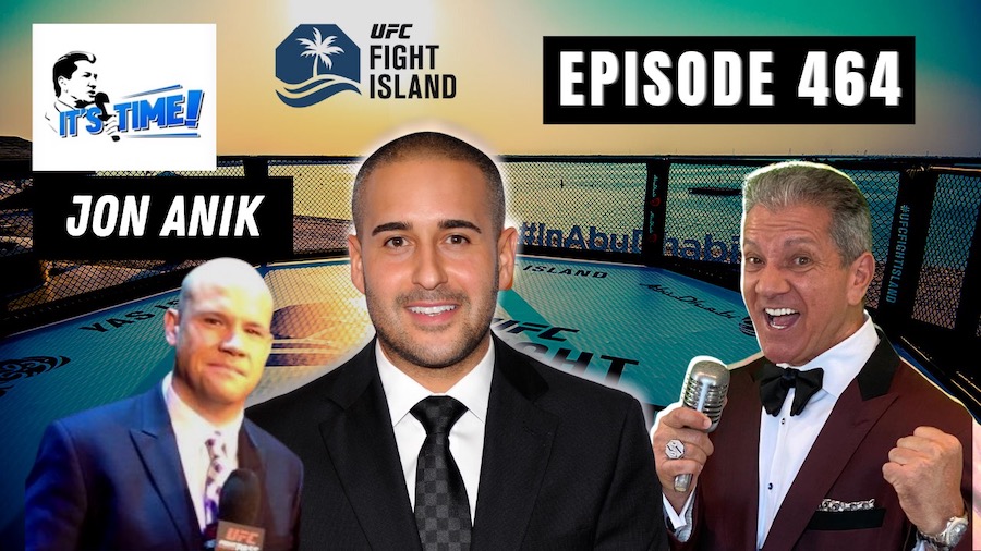 “IT’S TIME!” PODCAST WITH GUEST: UFC COMMENTATOR JON ANIK