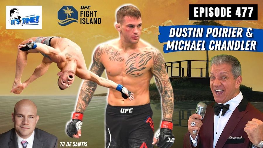 “IT’S TIME!” PODCAST: GUESTS ARE UFC FIGHTERS DUSTIN POIRIER & MICHAEL CHANDLER