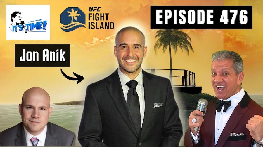 “IT’S TIME!” PODCAST FROM FIGHT ISLAND GUEST JON ANIK