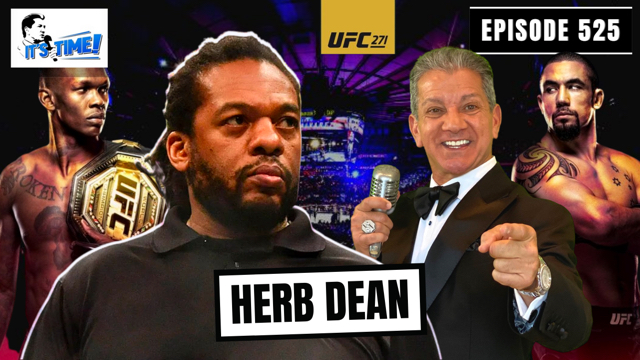“IT’S TIME!” PODCAST WITH GUEST: HERB DEAN UFC REFEREE