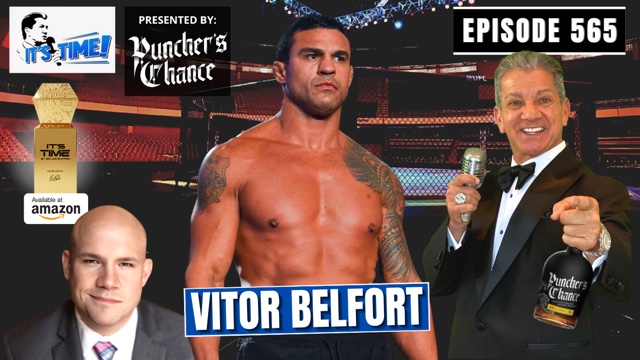 IT’S TIME!” PODCAST #565 : THIS WEEK IS UFC LEGEND VITOR BELFORT