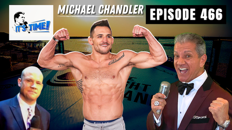 TUNE INTO THIS WEEK’S NEW “IT’S TIME!” PODCAST –  WITH GUEST: UFC FIGHTER MICHAEL CHANDLER