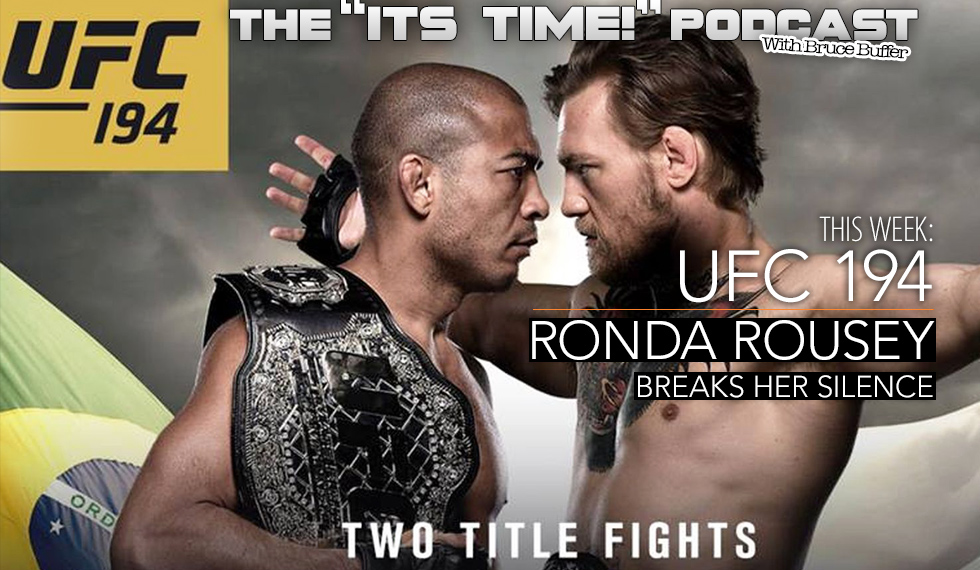 “IT’S TIME!” PODCAST: BUFFER TALKS JOSE ALDO vs. CONOR McGREGOR UFC 194 & MORE!