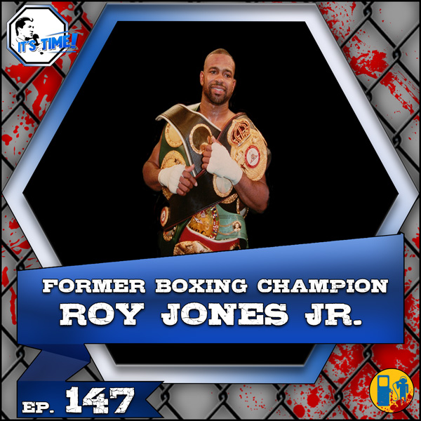 “IT’S TIME!” PODCAST WITH GUEST BOXING CHAMPION ROY JONES JR.