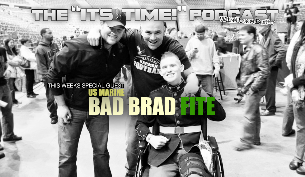 “IT’S TIME!” PODCAST: BUFFER TALKS WITH US MARINE BRAD FITE