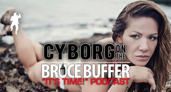 IT’S TIME!!! BruceBuffer’s new Podcast Invicta’s Shannon Knapp & Cris Cyborg