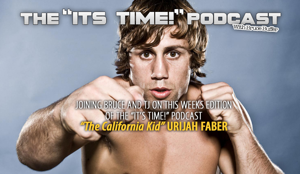 THE “IT’S TIME!!!”PODCAST IS JOINED BY UFC STAR URIJAH FABER