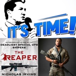 “IT’S TIME!” PODCAST – GUEST IS FORMER U.S. MILITARY SPECIAL OPERATIONS SNIPER NICHOLAS IRVING